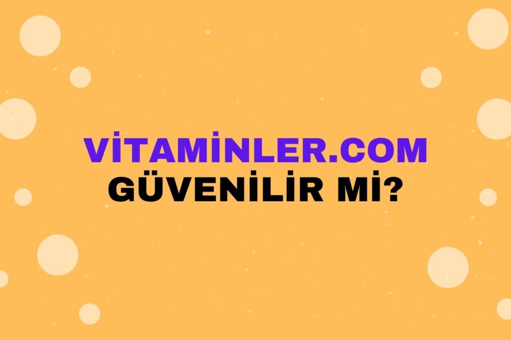 vitaminler.com Güvenilir mi?