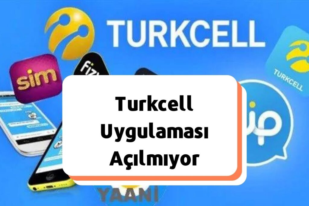 Turkcell Uygulaması Açılmıyor