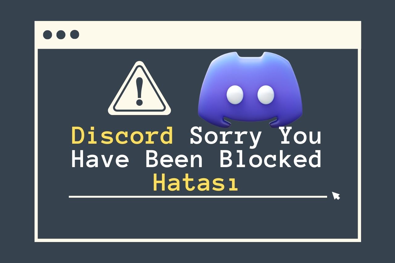 Discord Sorry You Have Been Blocked Hatası