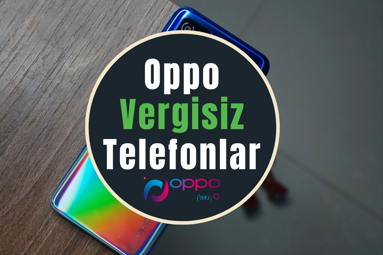 Oppo Vergisiz Telefon Modelleri ve Fiyatları