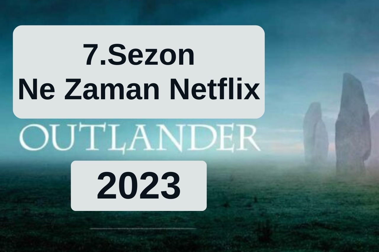 Outlander 7.Sezon Ne Zaman Netflix