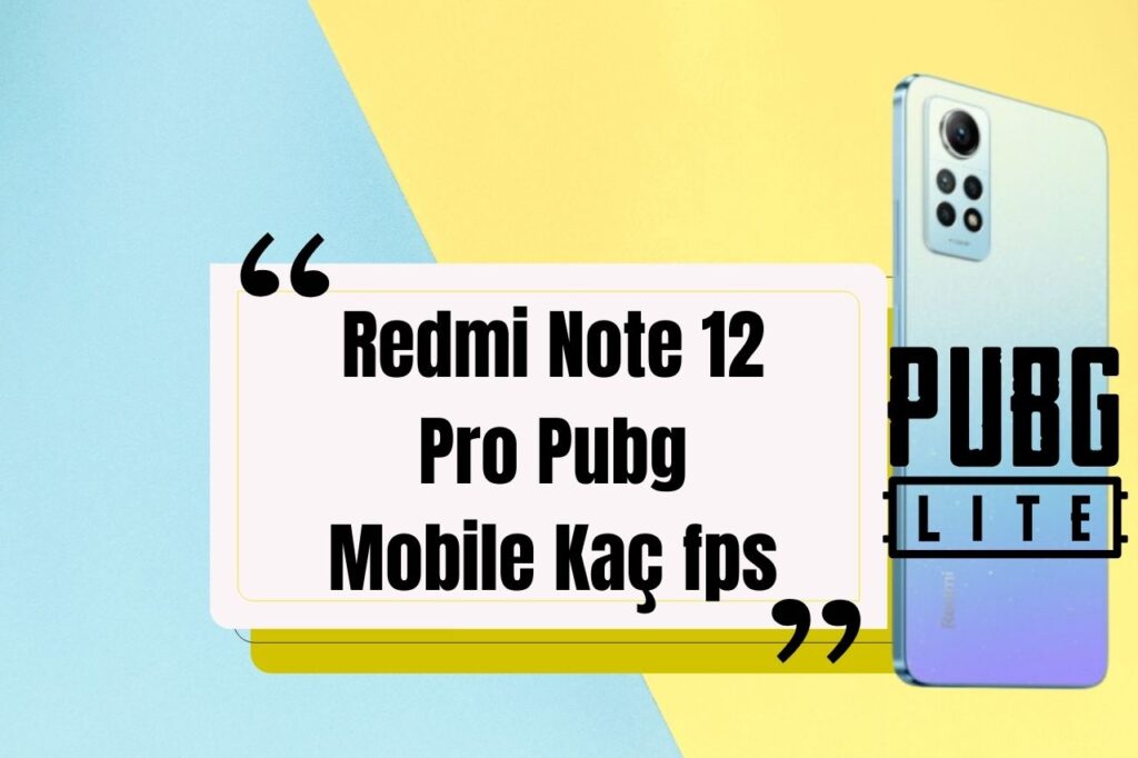 Redmi Note 12 Pro Pubg Mobile Kaç fps