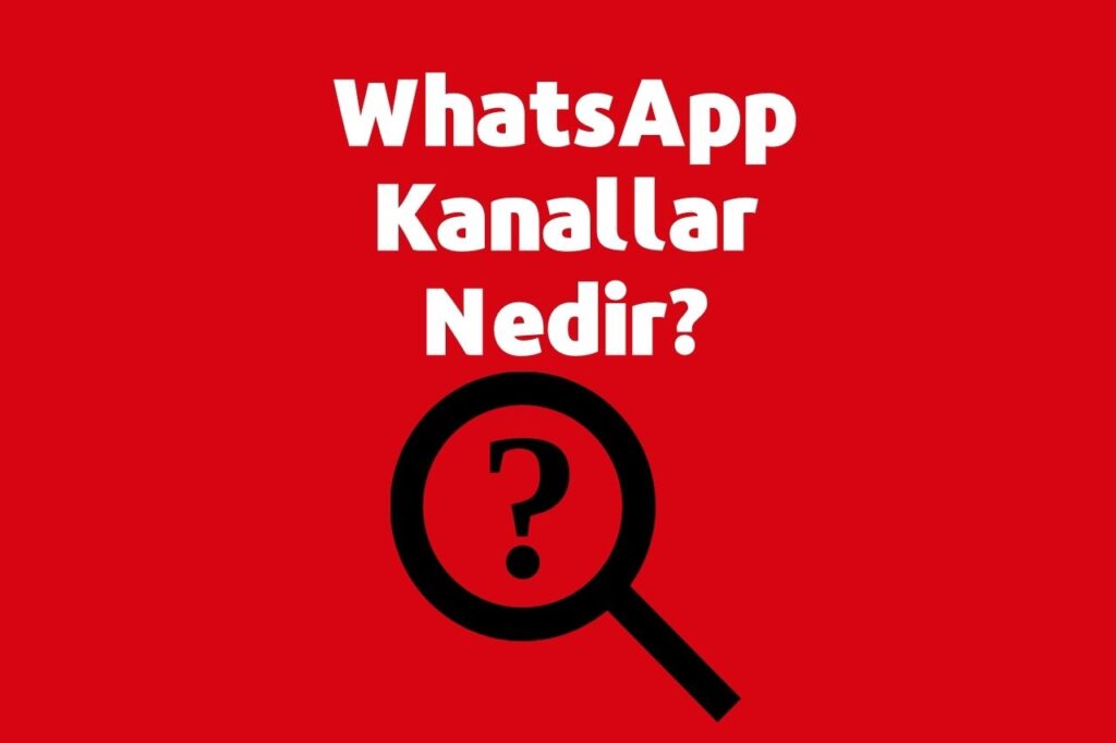 WhatsApp Kanallar Nedir?