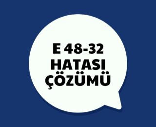 e48-32 Hatası Çözümü