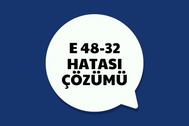 e48-32 Hatası Çözümü
