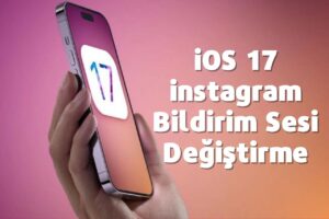 iOS 17 instagram Bildirim Sesi Değiştirme
