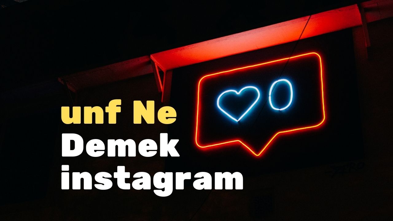 unf Ne Demek instagram