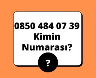 08504840739 Kimin Numarası?