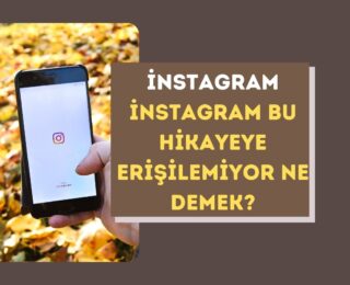 İnstagram Bu Hikayeye Erişilemiyor Ne Demek?