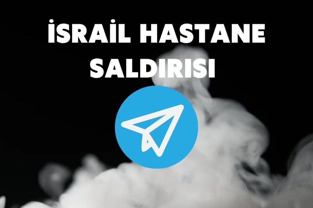 İsrail Hastane Saldırısı Gazze Telegram Linki