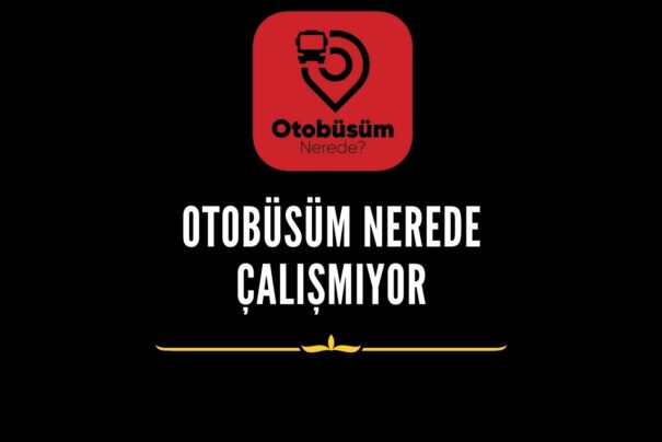 Otobüsüm Nerede Çalışmıyor