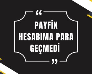 PayFix Hesabıma Para Geçmedi Neden?