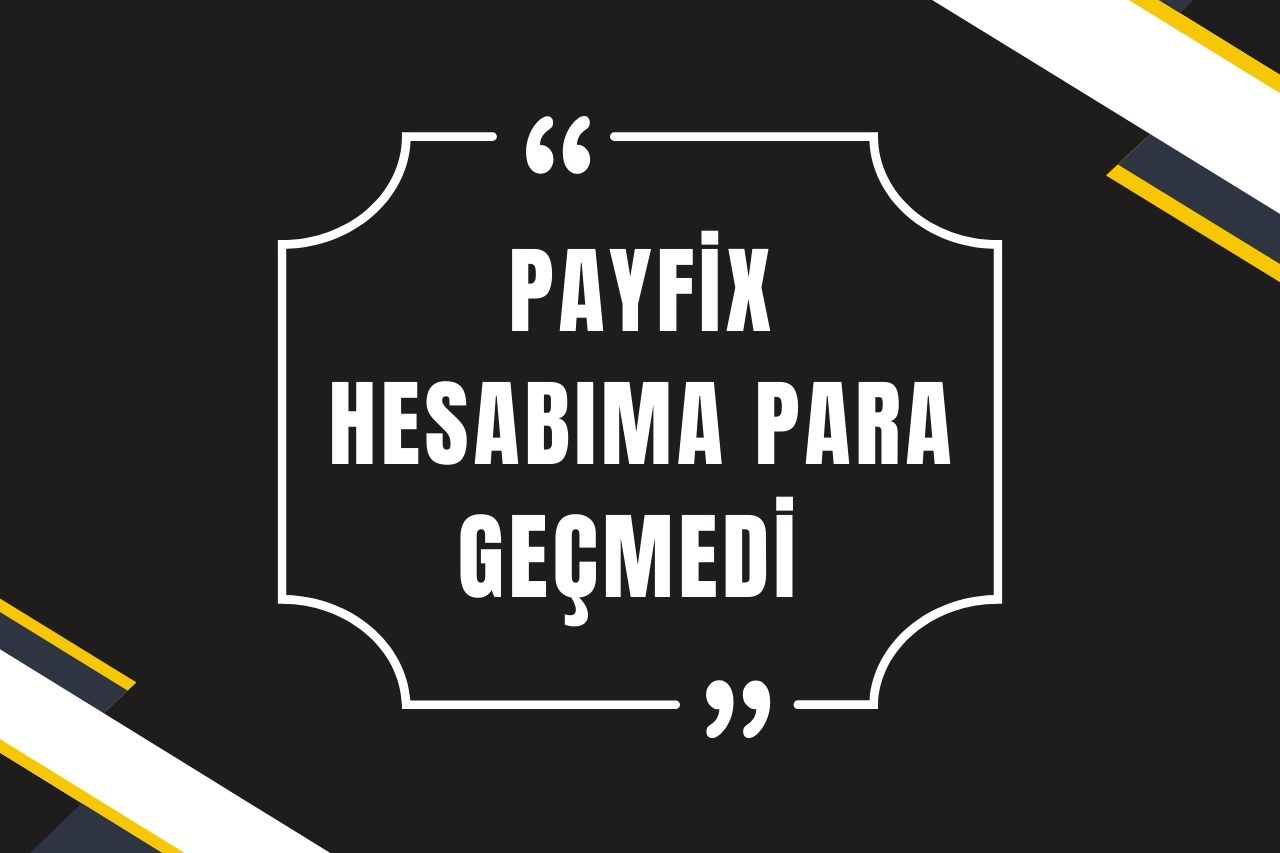 PayFix Hesabıma Para Geçmedi Neden?