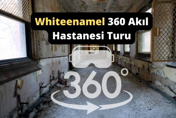 Whiteenamel 360 Akıl Hastanesi Turu
