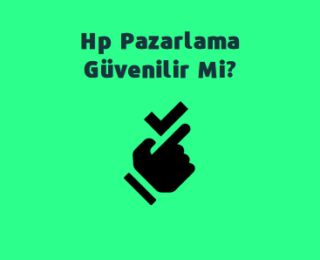 Hp Pazarlama Güvenilir Mi?