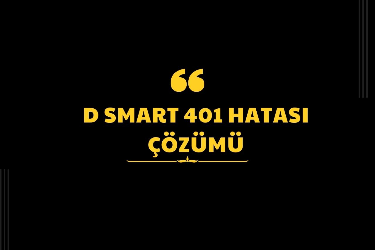 D Smart 401 Hatası Çözümü