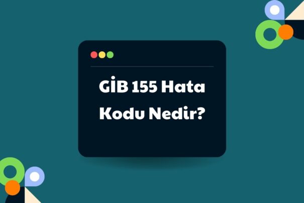 GİB 155 Hata Kodu Nedir?