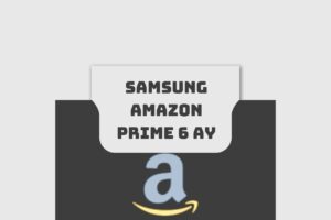 Samsung Amazon Prime 6 Ay Hediye