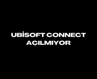 Ubisoft Connect Açılmıyor