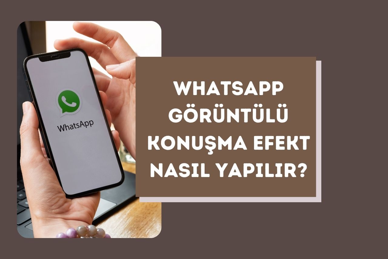 WhatsApp Görüntülü Konuşma Efekt Nasıl Yapılır?