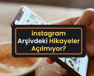instagram Arşivdeki Hikayeler Açılmıyor?