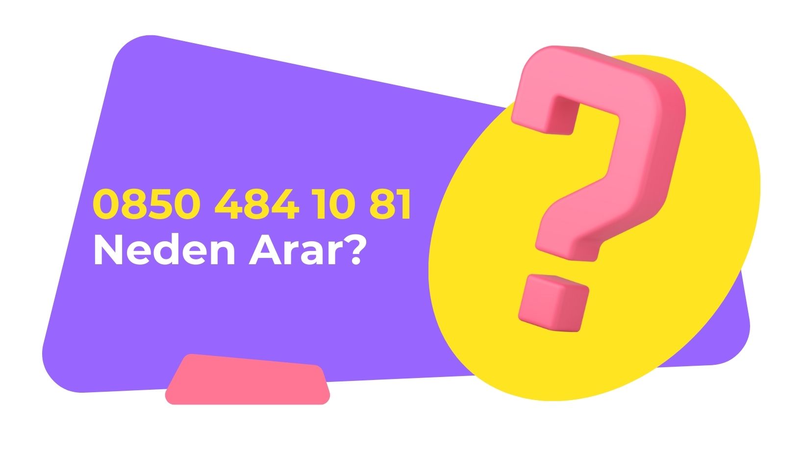 08504841081 Neden Arar?