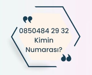 08504842932 Kimin Numarası?