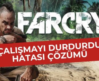Far Cry 3 Çalışmayı Durdurdu Hatası
