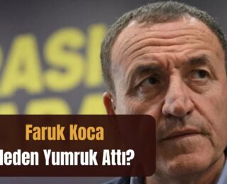 Faruk Koca Neden Yumruk Attı