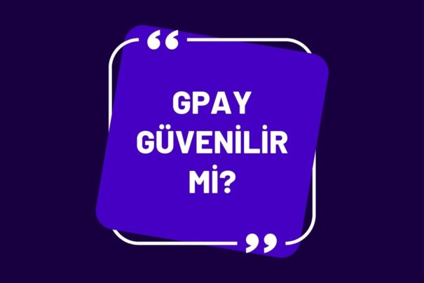 GPay Güvenilir Mi?