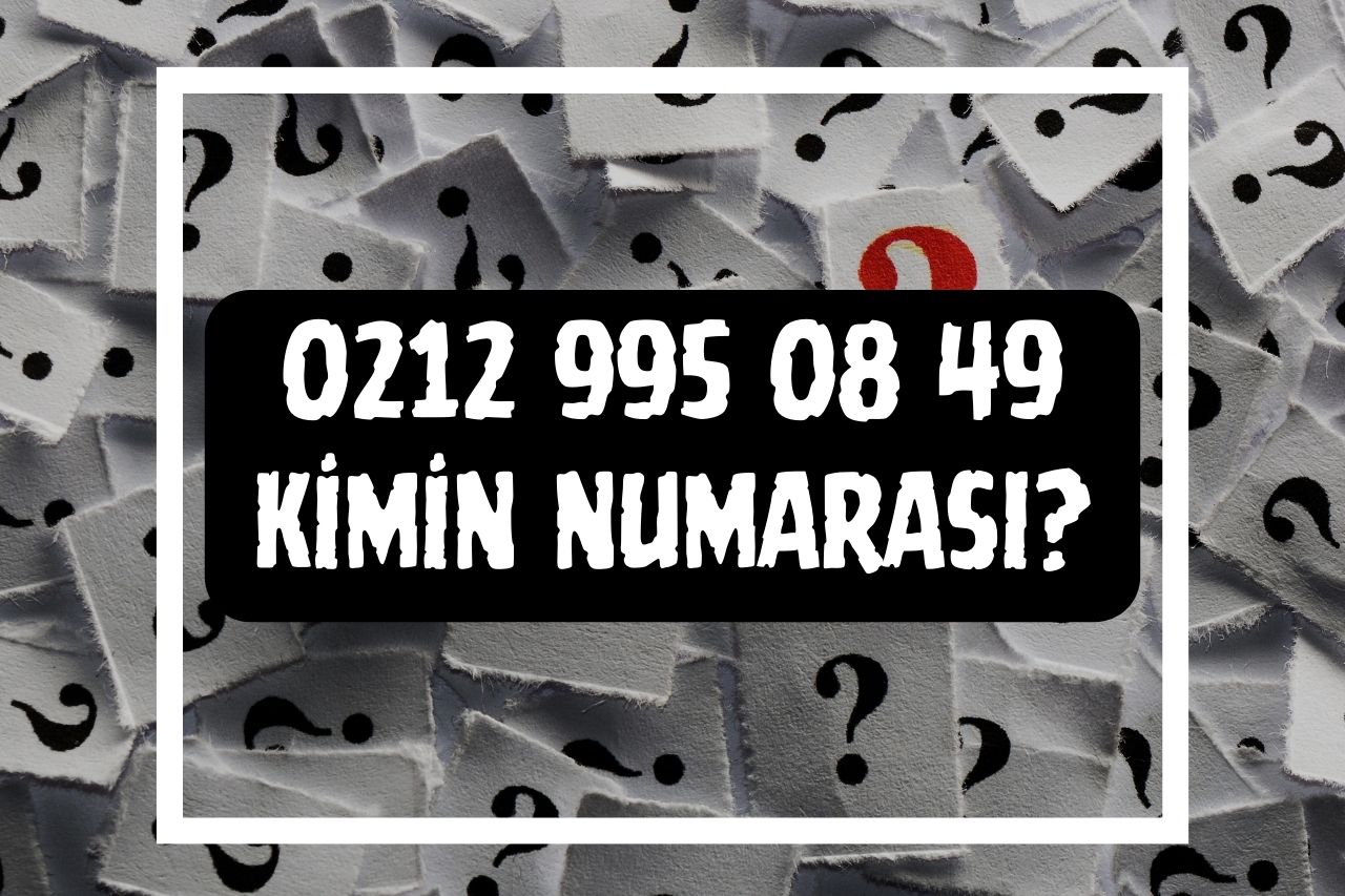 02129950849 Kimin Numarası?