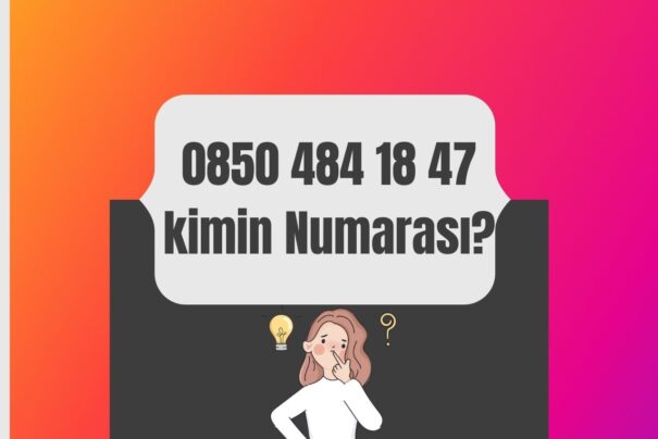 08504841847 Kimin Numarası?