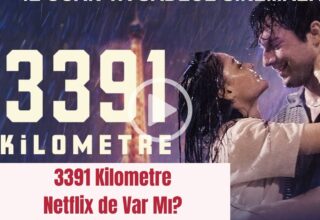 3391 Kilometre Netflix de Var Mı?
