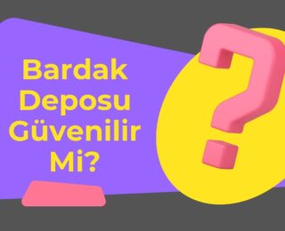 Bardak Deposu Güvenilir Mi?