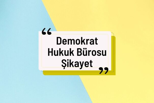 Demokrat Hukuk Bürosu Şikayet Gerçek Mi?