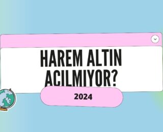 Harem Altın Neden Açılmıyor?