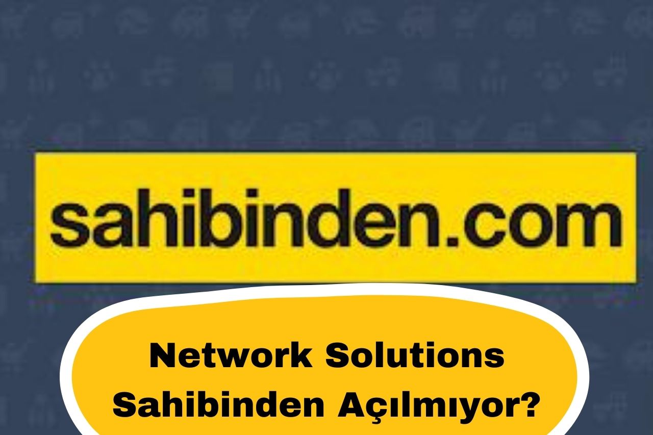 Network Solutions Sahibinden Açılmıyor?