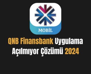 QNB Finansbank Uygulama Açılmıyor Çözümü 2024