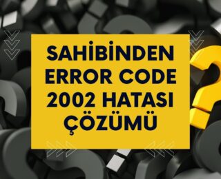 Sahibinden Error Code 2002 Hatası Çözümü