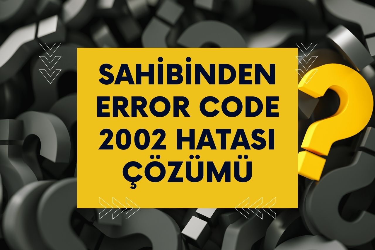 Sahibinden Error Code 2002 Hatası Çözümü