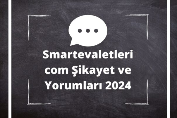Smartevaletleri com Şikayet ve Yorumları 2024