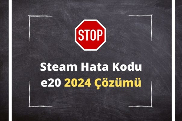 Steam Hata Kodu e20 2024 Çözümü
