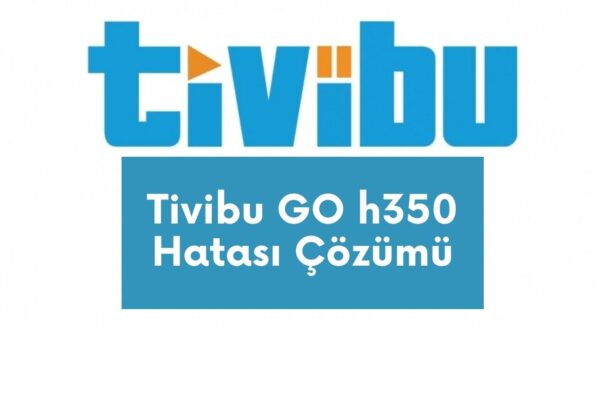 Tivibu GO h350 Hatası Çözümü Nedir?
