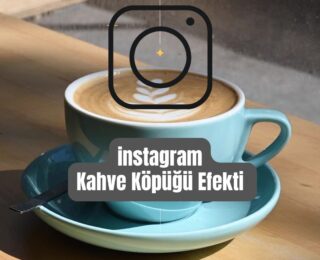 instagram Kahve Köpüğü Efekti Nasıl Yapılır?
