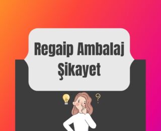 Regaip Ambalaj Şikayet