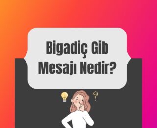 Bigadiç Gib Mesajı Nedir?
