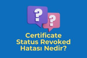 Certificate Status Revoked Hatası Nedir?