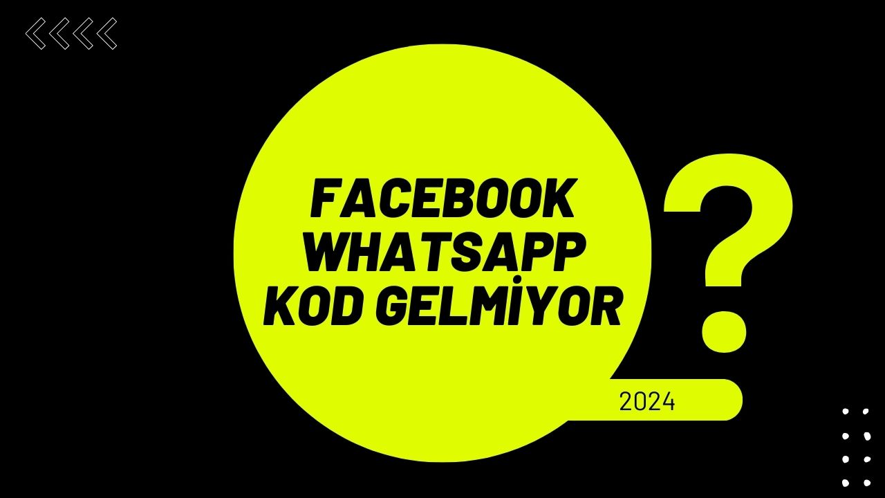 Facebook WhatsApp Kod Gelmiyor 5 Mart 2024