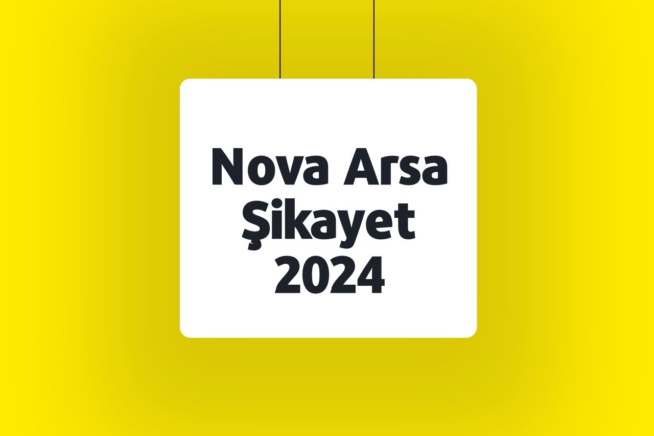 Nova Arsa Şikayet 2024