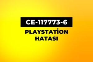 Playstation CE-117773-6 Hatası Nasıl Çözülür?